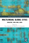 Multilingual Global Cities : Singapore, Hong Kong, Dubai - Book