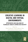 Creative Learning in Digital and Virtual Environments : Opportunities and Challenges of Technology-Enabled Learning and Creativity - Book
