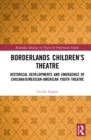 Borderlands Children's Theatre : Historical Developments and Emergence of Chicana/o/Mexican-American Youth Theatre - Book