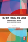 History, Trauma and Shame : Engaging the Past through Second Generation Dialogue - Book