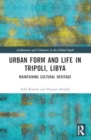 Urban Form and Life in Tripoli, Libya : Maintaining Cultural Heritage - Book