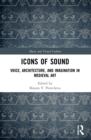 Icons of Sound : Voice, Architecture, and Imagination in Medieval Art - Book