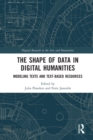 The Shape of Data in Digital Humanities : Modeling Texts and Text-based Resources - Book