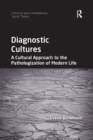Diagnostic Cultures : A Cultural Approach to the Pathologization of Modern Life - Book