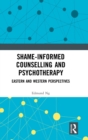 Shame-informed Counselling and Psychotherapy : Eastern and Western Perspectives - Book