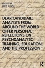 Dear Candidate: Analysts from around the World Offer Personal Reflections on Psychoanalytic Training, Education, and the Profession - Book