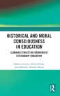 Historical and Moral Consciousness in Education : Learning Ethics for Democratic Citizenship Education - Book