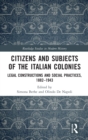 Citizens and Subjects of the Italian Colonies : Legal Constructions and Social Practices, 1882-1943 - Book