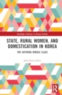 State, Rural Women, and Domestication in Korea : The Aspiring Middle Class - Book