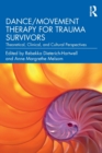Dance/Movement Therapy for Trauma Survivors : Theoretical, Clinical, and Cultural Perspectives - Book
