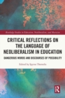 Critical Reflections on the Language of Neoliberalism in Education : Dangerous Words and Discourses of Possibility - Book