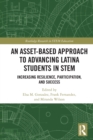 An Asset-Based Approach to Advancing Latina Students in STEM : Increasing Resilience, Participation, and Success - Book