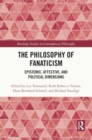 The Philosophy of Fanaticism : Epistemic, Affective, and Political Dimensions - Book