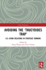 Avoiding the 'Thucydides Trap' : U.S.-China Relations in Strategic Domains - Book
