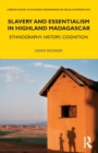 Slavery and Essentialism in Highland Madagascar : Ethnography, History, Cognition - Book