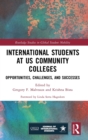 International Students at US Community Colleges : Opportunities, Challenges, and Successes - Book