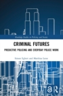 Criminal Futures : Predictive Policing and Everyday Police Work - Book