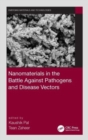 Nanomaterials in the Battle Against Pathogens and Disease Vectors - Book