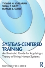 Systems-Centered Training : An Illustrated Guide for Applying a Theory of Living Human Systems - Book
