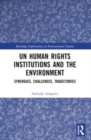 UN Human Rights Institutions and the Environment : Synergies, Challenges, Trajectories - Book