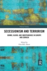 Secessionism and Terrorism : Bombs, Blood and Independence in Europe and Eurasia - Book