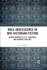 Male Adolescence in Mid-Victorian Fiction : George Meredith, W. M. Thackeray, and Anthony Trollope - Book