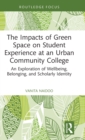 The Impacts of Green Space on Student Experience at an Urban Community College : An Exploration of Wellbeing, Belonging, and Scholarly Identity - Book