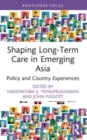 Shaping Long-Term Care in Emerging Asia : Policy and Country Experiences - Book