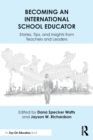 Becoming an International School Educator : Stories, Tips, and Insights from Teachers and Leaders - Book