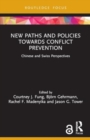 New Paths and Policies towards Conflict Prevention : Chinese and Swiss Perspectives - Book
