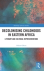 Decolonising Childhoods in Eastern Africa : Literary and Cultural Representations - Book