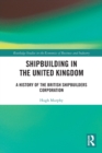 Shipbuilding in the United Kingdom : A History of the British Shipbuilders Corporation - Book