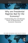 Why are Presidential Regimes Bad for the Economy? : Understanding the Link Between Forms of Government and Economic Outcomes - Book