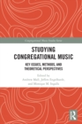 Studying Congregational Music : Key Issues, Methods, and Theoretical Perspectives - Book