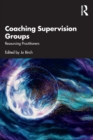 Coaching Supervision Groups : Resourcing Practitioners - Book