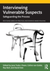 Interviewing Vulnerable Suspects : Safeguarding the Process - Book