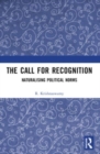 The Call for Recognition : Naturalizing Political Norms - Book