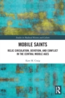 Mobile Saints : Relic Circulation, Devotion, and Conflict in the Central Middle Ages - Book