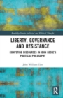 Liberty, Governance and Resistance : Competing Discourses in John Locke’s Political Philosophy - Book