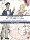 Rendering Tips for the Costume Designer : Simple Steps for Better Drawing and Painting - Book