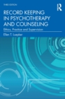 Record Keeping in Psychotherapy and Counseling : Ethics, Practice and Supervision - Book