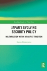 Japan's Evolving Security Policy : Militarisation within a Pacifist Tradition - Book