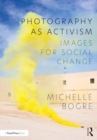 Photography as Activism : Images for Social Change - Book