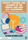 Remote Teaching and Learning in the Middle and High ELA Classroom : Instructional Strategies and Best Practices - Book