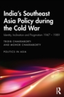 India’s Southeast Asia Policy during the Cold War : Identity, Inclination and Pragmatism 1947-1989 - Book