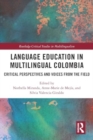 Language Education in Multilingual Colombia : Critical Perspectives and Voices from the Field - Book