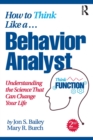 How to Think Like a Behavior Analyst : Understanding the Science That Can Change Your Life - Book