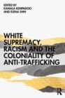 White Supremacy, Racism and the Coloniality of Anti-Trafficking - Book