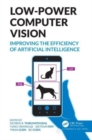 Low-Power Computer Vision : Improve the Efficiency of Artificial Intelligence - Book