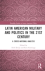 Latin American Military and Politics in the Twenty-first Century : A Cross-National Analysis - Book